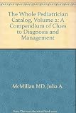 The whole pediatrician catalog : a compendium of clues to diagnosis and management. Vol.2