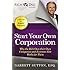 Start Your Own Corporation: Why the Rich Own Their Own Companies and Everyone Else Works for Them (Rich Dad Advisors)