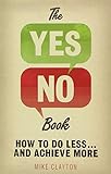 The yes/no book : how to do less... and achieve more