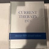 Current therapy : latest approved methods of treatment for the practicing physician. 1973