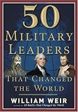 50 Military Leaders Who Changed the World