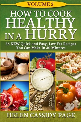 How To Cook Healthy In A Hurry #2: More Than 35 New Quick and Easy Recipes (Volume 3) How To Cook Healthy In A Hurry #2: More Than 35 New Quick and Easy Recipes (Volume 3)