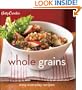 Betty Crocker Whole Grains: Easy Everyday Recipes