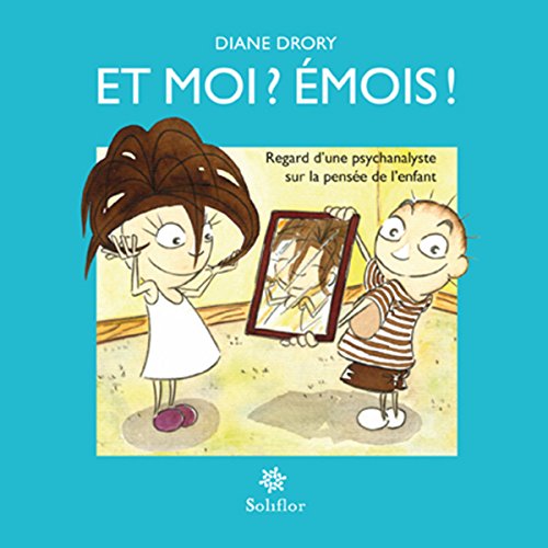 Et moi ? Émois !: Regard d'une psychanalyste sur la pensée de l'enfant (French Edition)