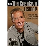 The Creative Leader: Unleashing the Power of Your Creative Potential