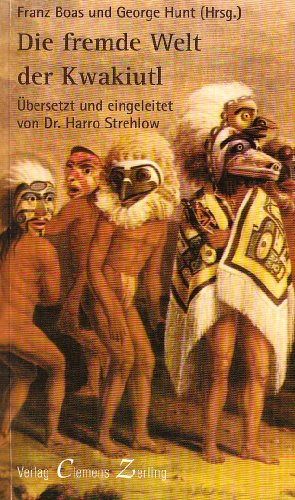 Zerling Clemens Die fremde Welt der Kwakiutl. Indianische Mythen der Nord-Westk&uuml;ste Kanadas