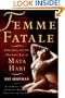 Femme Fatale: Love, Lies, and the Unknown Life of Mata Hari