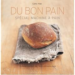 Du bon pain : Plus de 40 recettes � r�aliser en machine