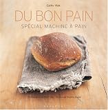 Du bon pain : Plus de 40 recettes � r�aliser en machine