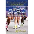 My First 100 Marathons: 2,620 Miles with an Obsessive Runner by  Jeff Horowitz