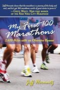 My First 100 Marathons: 2,620 Miles with an Obsessive Runner