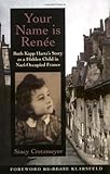 Your Name Is Renee : Ruth Kapp Hartz's Story As a Hidden Child in Nazi-Occupied France