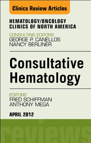 Consultative Hematology, An Issue of Hematology/Oncology Clinics of North America (The Clinics: Internal Medicine)
