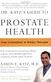 Dr. Katz's Guide to Prostate Health: From Conventional to Holistic Therapies