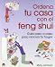 Ordena tu casa con el Feng Shui/ The Declutter Workbook: Guia paso a paso para renovar tu hogar/ 101 Feng Shui Steps to Transform Your Life (Spanish Edition)