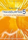 Transsurfing 5: Die Realit&auml;t auf den Kopf gestellt - Vadim Zeland