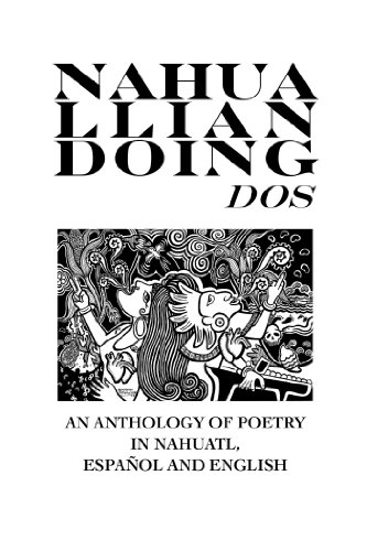 Nahualliandoing Dos: An Anthology of Poetry in Nahuatl, Español and English (Indigenous Voices)