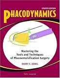 Phacodynamics: Mastering the Tools and Techniques of Phacoemulsification Surgery