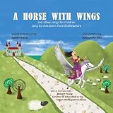 A Horse With Wings: and other songs for children sung by characters from Shakespeare with CD 