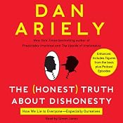 The Honest Truth About Dishonesty: How We Lie to Everyone - Especially Ourselves | [Dan Ariely]