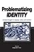 Problematizing Identity: Everyday Struggles in Language, Culture, and Education