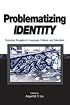 Problematizing Identity: Everyday Struggles in Language, Culture, and Education