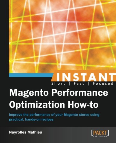 Instant Magento Performance Optimization How-to