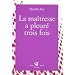 La ma�tresse a pleur� trois fois
