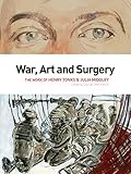 War, art and surgery : the work of Henry Tonks & Julia Midgley