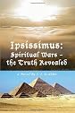 Ipsissimus: Spiritual Wars - the Truth Revealed