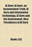 Al Gore: Al Gore, an Inconvenient Truth, Al Gore and Information Technology, Al Gore and the Environment, Vice Presidency of Al Gore