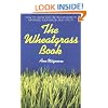 The Wheatgrass Book: How to Grow and Use Wheatgrass to Maximize Your Health and Vitality