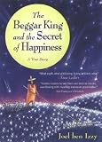 The Beggar King and the Secret of Happiness: A True Story