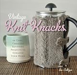 Vintage Knit Knacks: 20 Cool, Creative Knitting Projects to Enhance Your Home