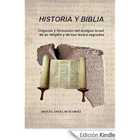 HISTORIA y BIBLIA. Orígenes y formación del Antiguo Israel, de su religión y de sus textos sagrados.