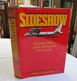 Sideshow: Kissinger, Nixon and the Destruction of Cambodia