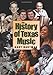 The History of Texas Music (John and Robin Dickson Series in Texas Music, sponsored by the Center for Texas)