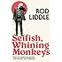 Selfish Whining Monkeys: How we Ended Up Greedy, Narcissistic and Unhappy