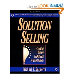Solution Selling: Creating Buyers in Difficult Selling Markets