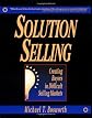 Solution Selling: Creating Buyers in Difficult Selling Markets