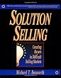 Solution Selling: Creating Buyers in Difficult Selling Markets