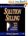 Solution Selling: Creating Buyers in Difficult Selling Markets