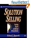 Solution Selling: Creating Buyers in Difficult Selling Markets