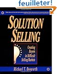 Solution Selling: Creating Buyers in...