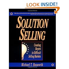 Solution Selling: Creating Buyers in Difficult Selling Markets