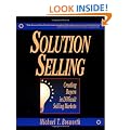 Solution Selling: Creating Buyers in Difficult Selling Markets