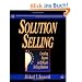 Solution Selling: Creating Buyers in Difficult Selling Markets