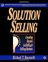 Solution Selling: Creating Buyers in Difficult Selling Markets