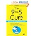 The 9-to-5 Cure: Work on Your Own Terms and Reinvent Your Life