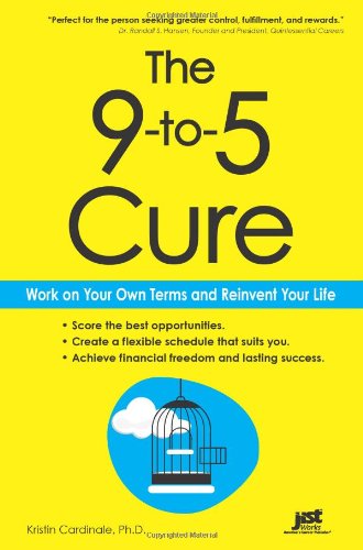 The 9-to-5 Cure: Work on Your Own Terms and Reinvent Your Life